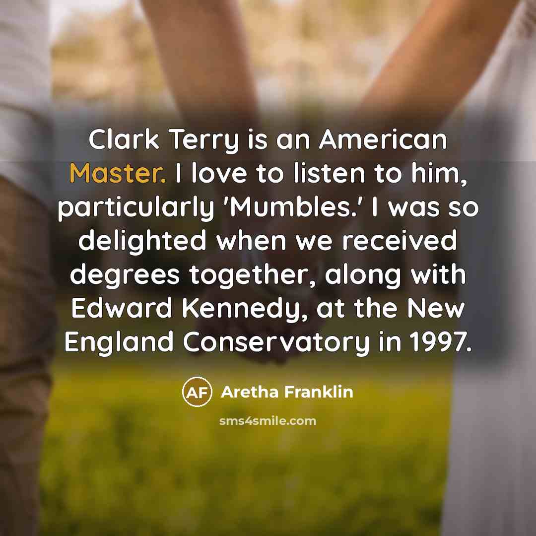 “Clark Terry is an American Master. I love to listen…” quote by Aretha Franklin