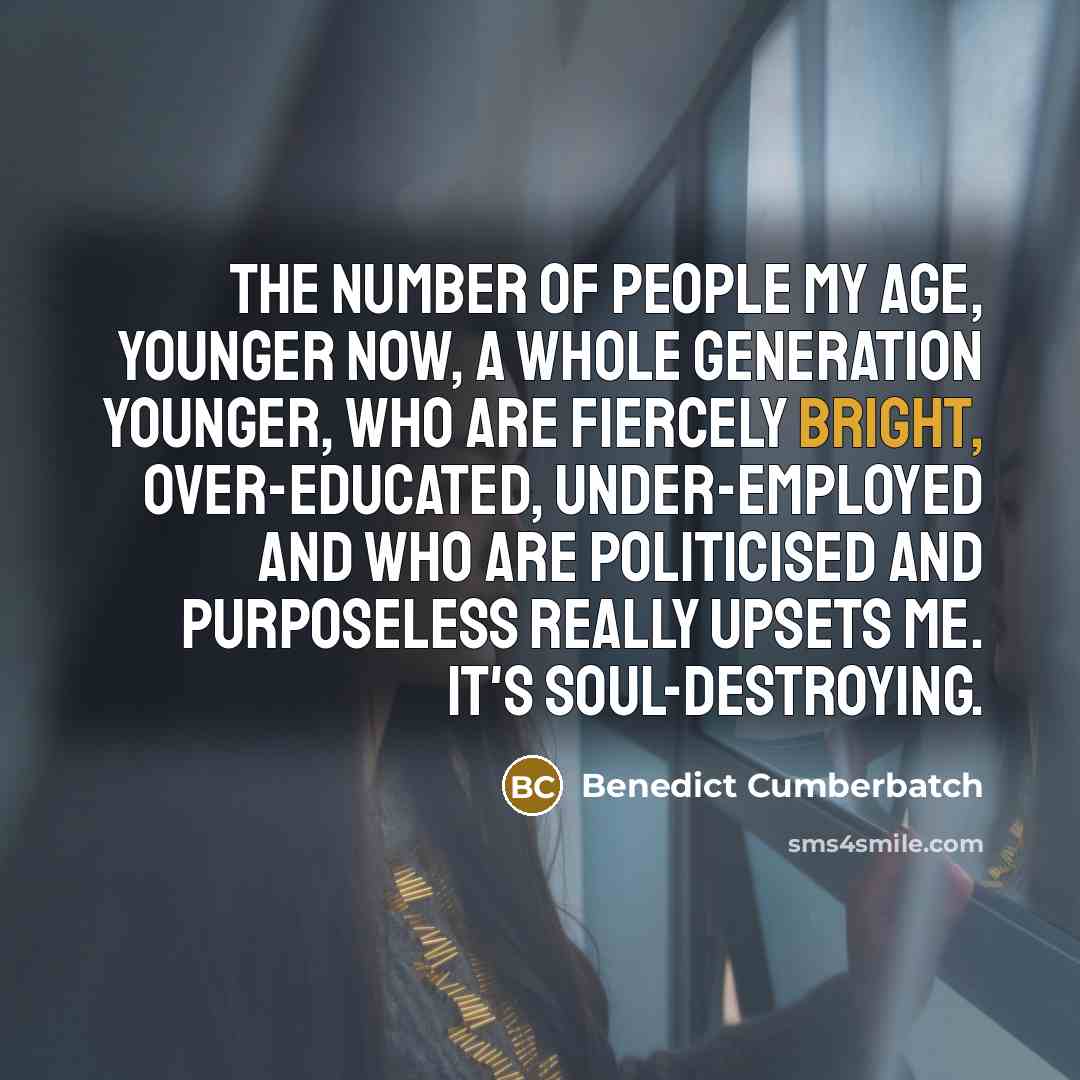 “The number of people my age, younger now, a whole…” quote by Benedict Cumberbatch
