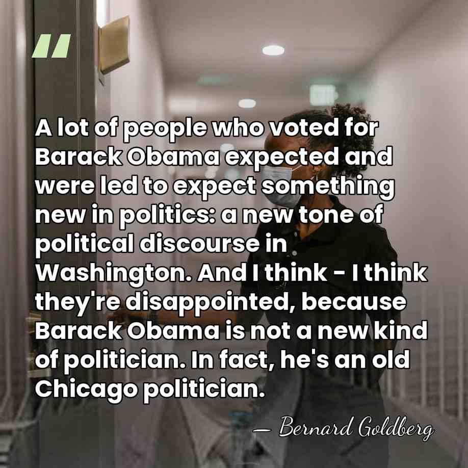 A lot of people who voted for Barack Obama expected and were&hellip; - Bernard Goldberg