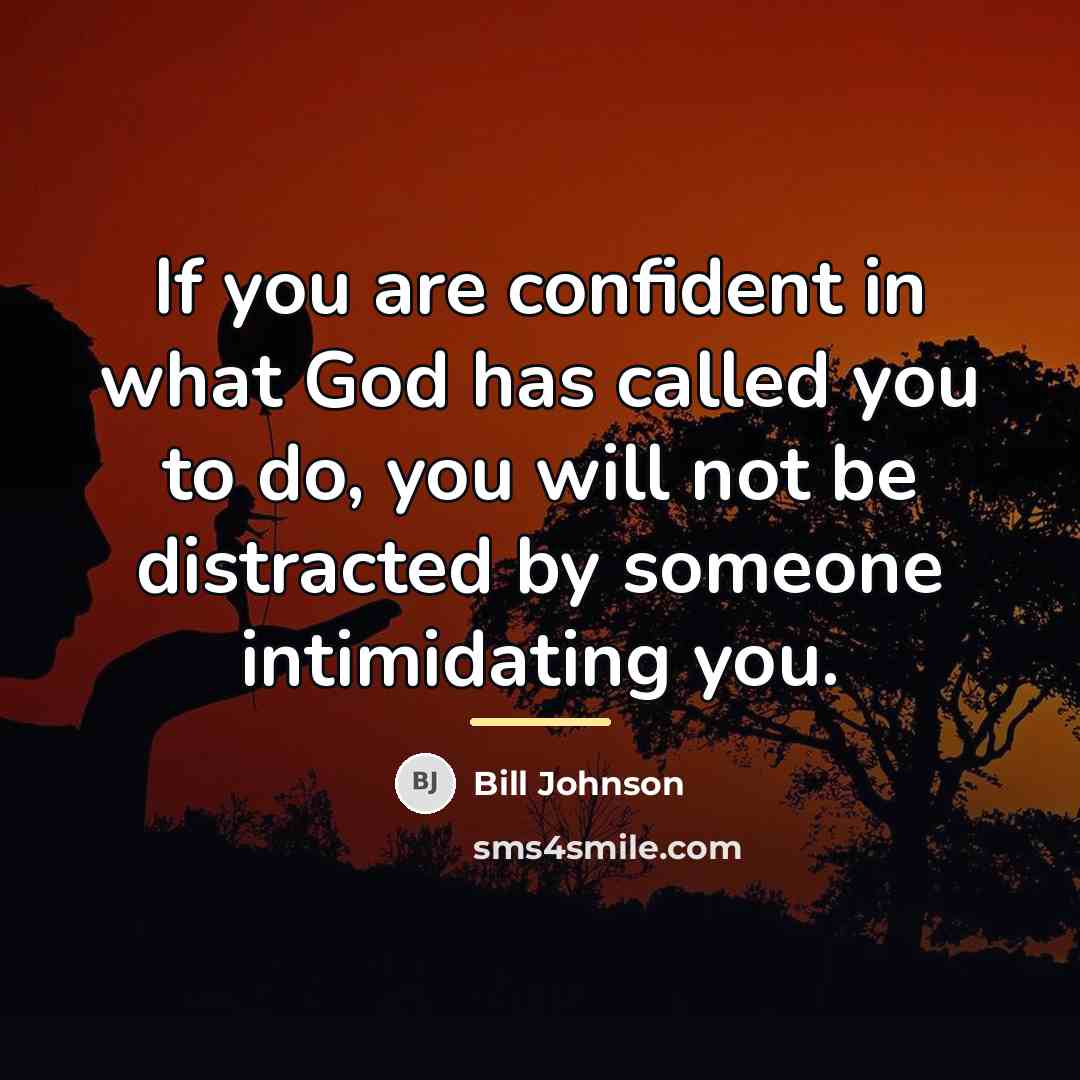 “If you are confident in what God has called you…” quote by Bill Johnson