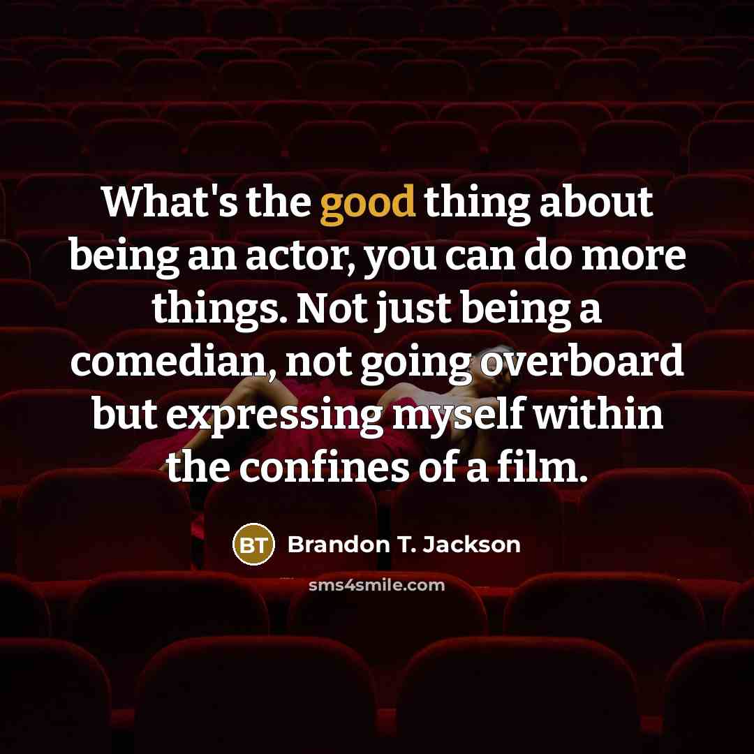 “What's the good thing about being an actor, you can…” quote by Brandon T. Jackson