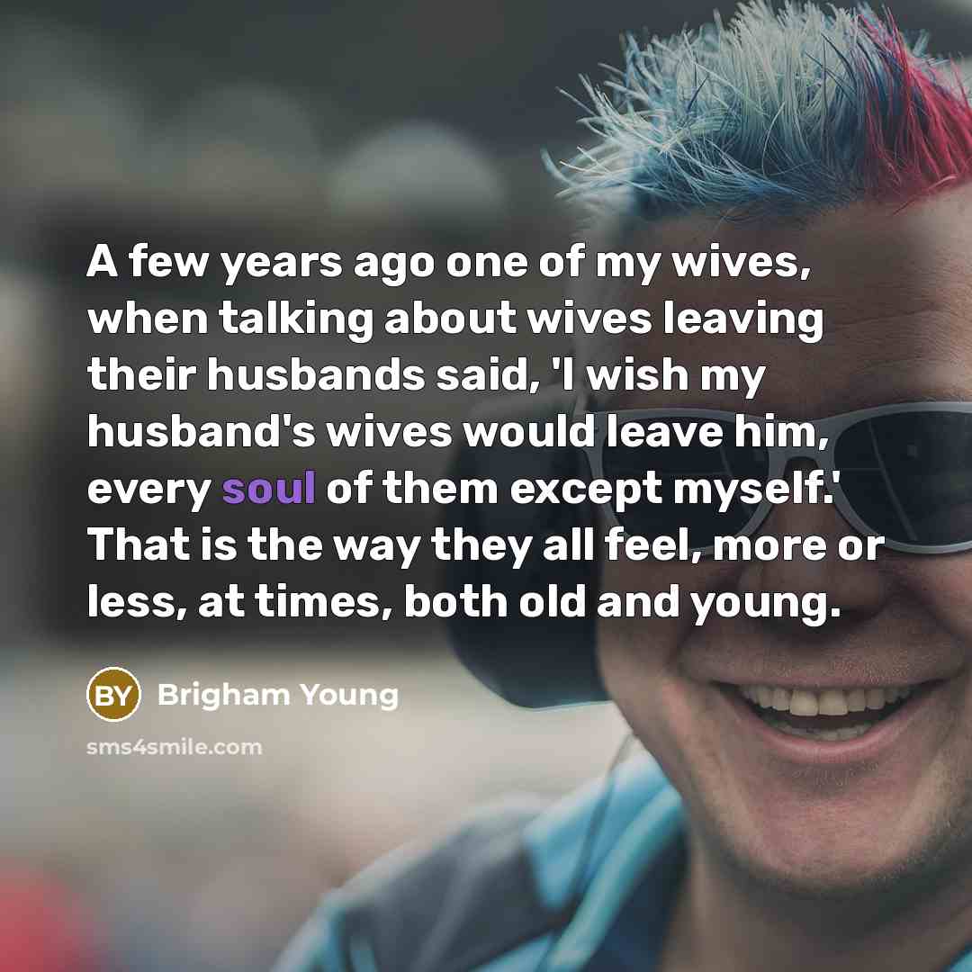 “A few years ago one of my wives, when talking…” quote by Brigham Young