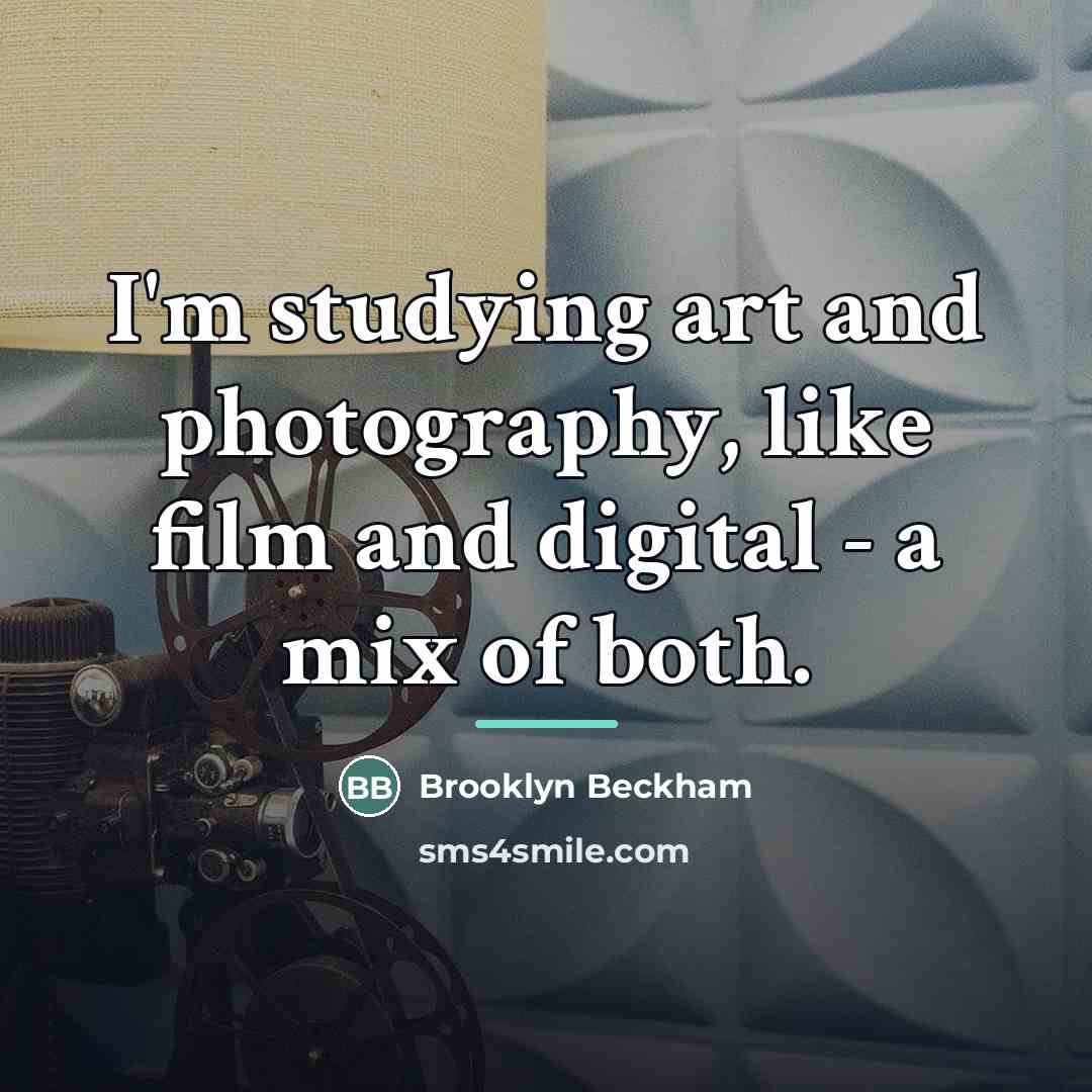 “I'm studying art and photography, like film and digital -…” quote by Brooklyn Beckham