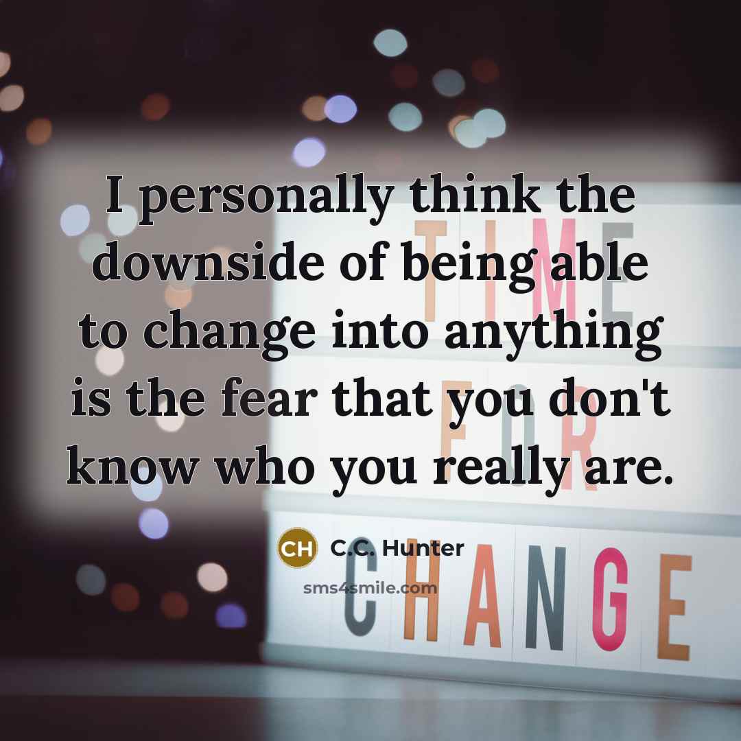 “I personally think the downside of being able to change…” quote by C.C. Hunter