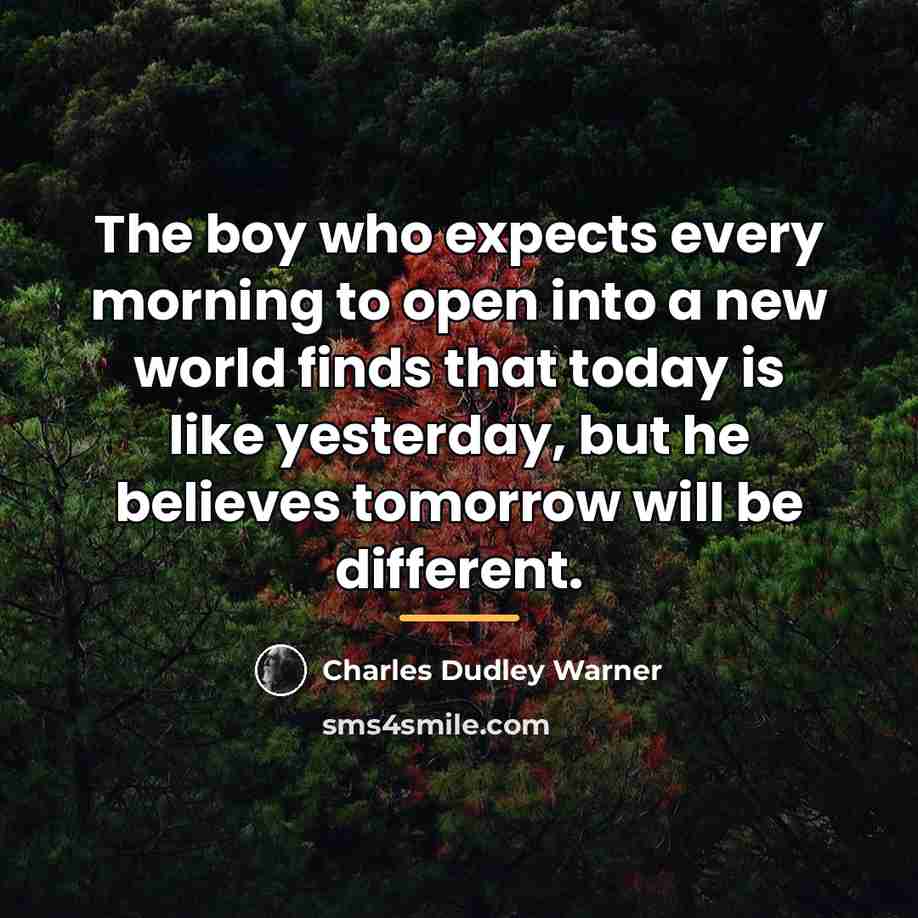 “The boy who expects every morning to open into a…” quote by Charles Dudley Warner