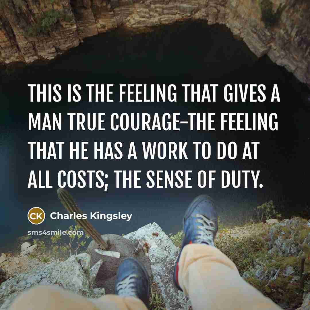 “This is the feeling that gives a man true courage-the…” quote by Charles Kingsley
