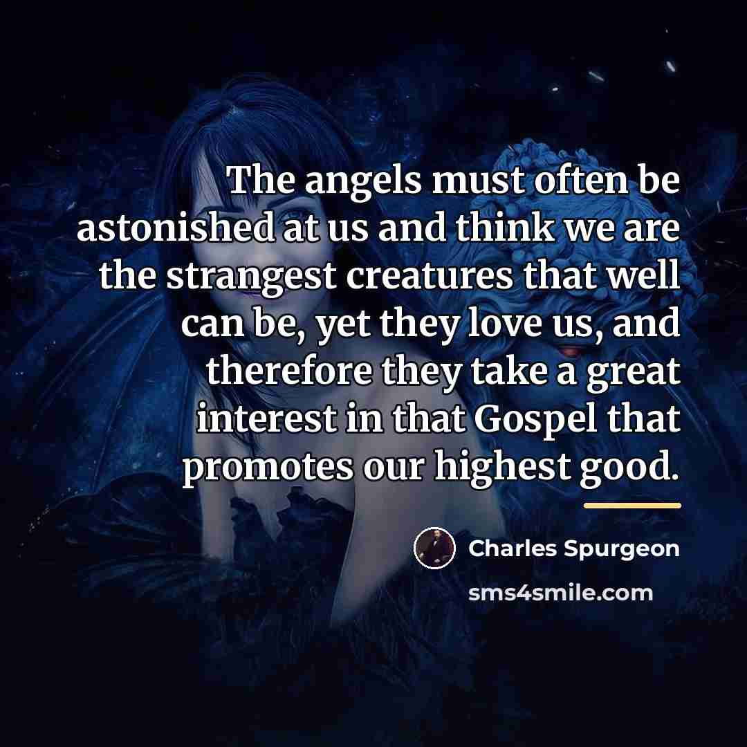 “The angels must often be astonished at us and think…” quote by Charles Spurgeon