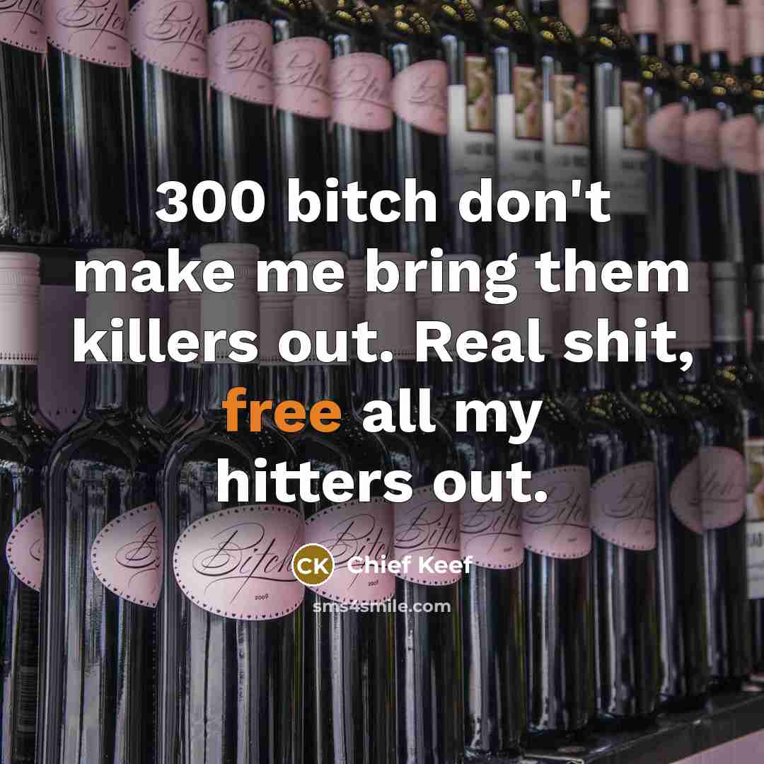 “300 bitch don't make me bring them killers out. Real…” quote by Chief Keef