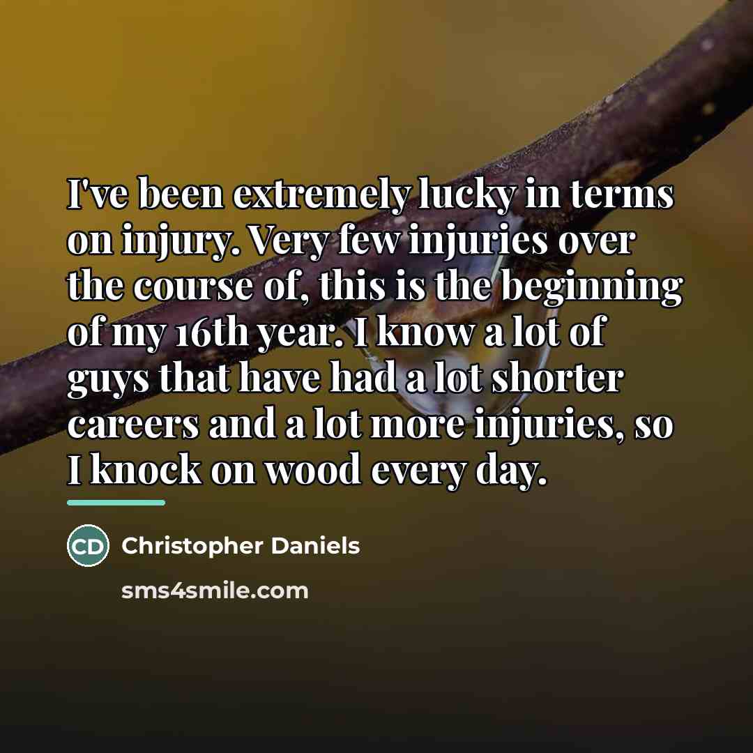 “I've been extremely lucky in terms on injury. Very few…” quote by Christopher Daniels