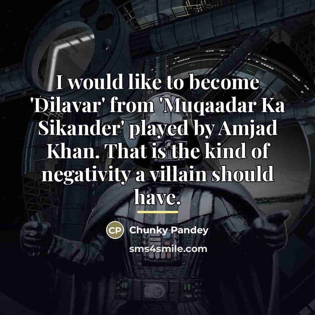 “I would like to become 'Dilavar' from 'Muqaadar Ka Sikander'…” quote by Chunky Pandey