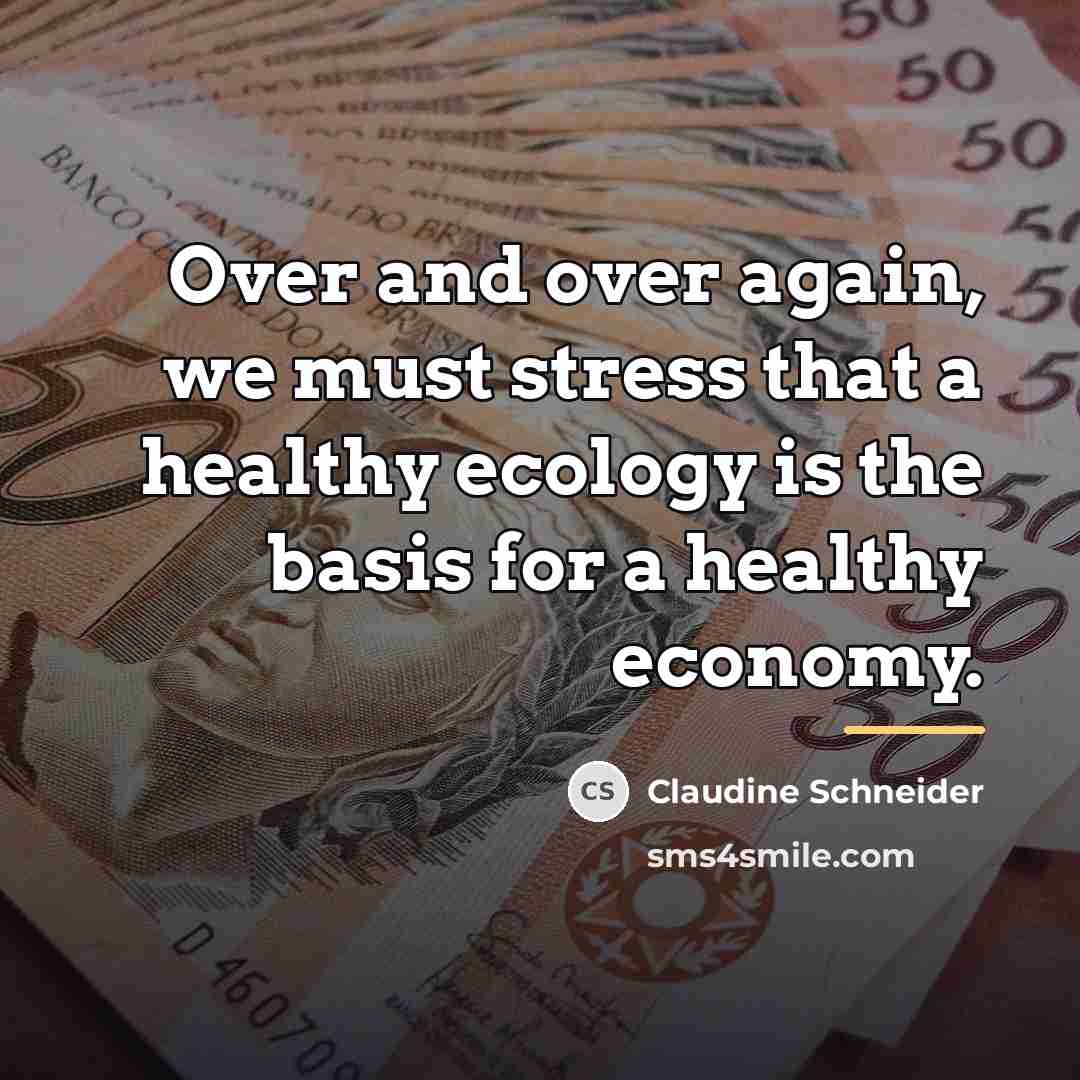 “Over and over again, we must stress that a healthy…” quote by Claudine Schneider