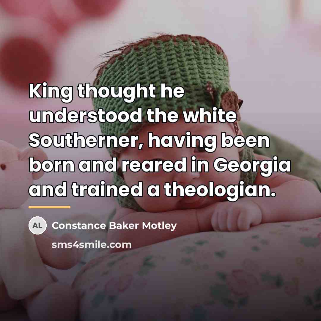 “King thought he understood the white Southerner, having been born…” quote by Constance Baker Motley