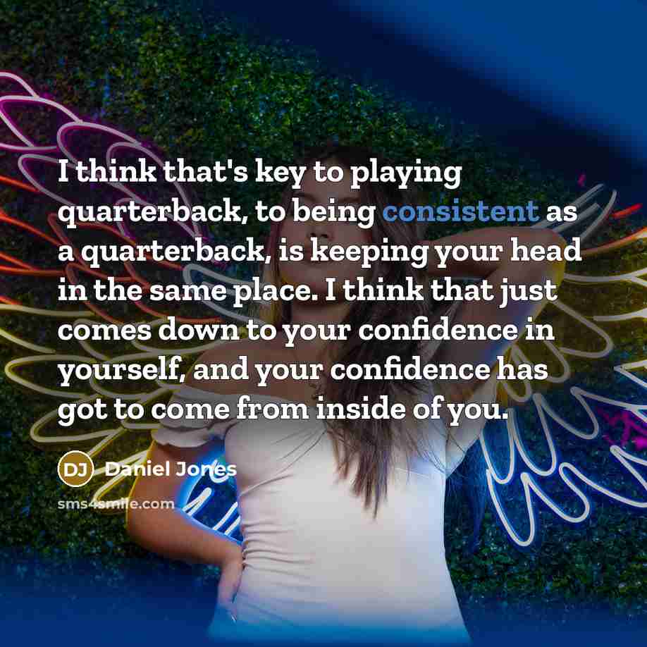 “I think that's key to playing quarterback, to being consistent…” quote by Daniel Jones