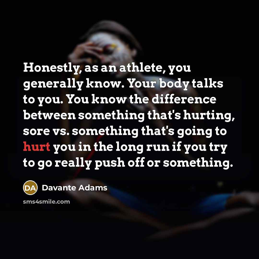 “Honestly, as an athlete, you generally know. Your body talks…” quote by Davante Adams