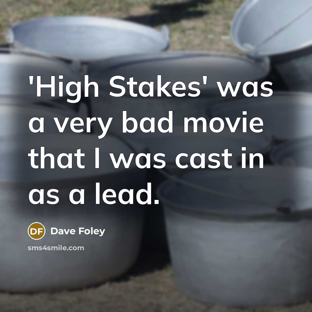 “'High Stakes' was a very bad movie that I was…” quote by Dave Foley