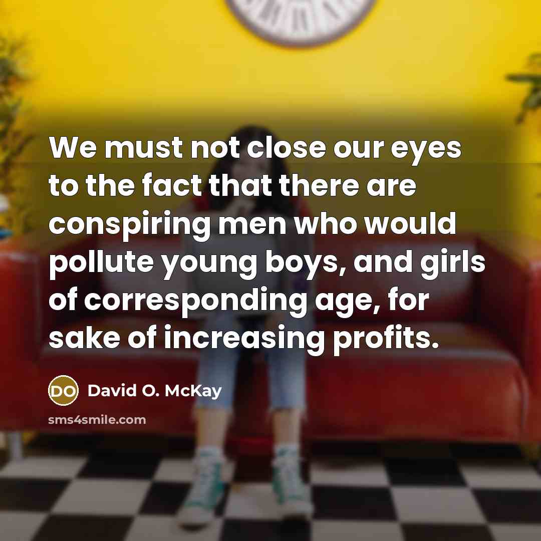 “We must not close our eyes to the fact that…” quote by David O. McKay