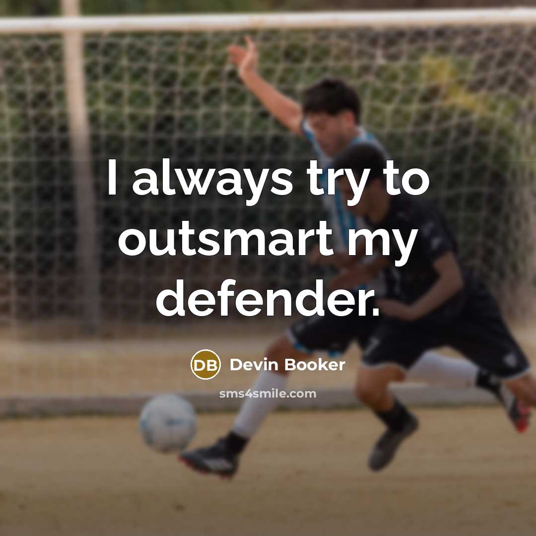 “I always try to outsmart my defender.…” quote by Devin Booker