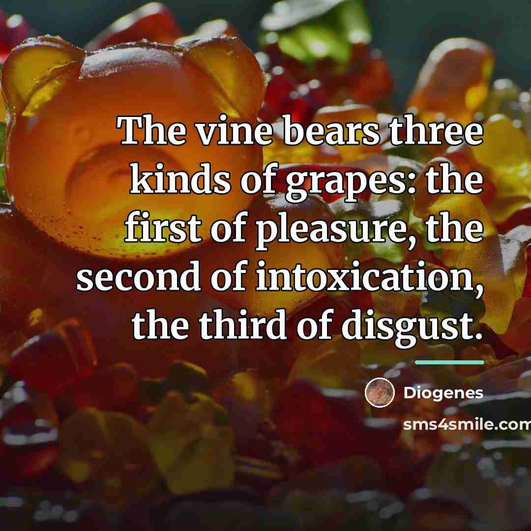 “The vine bears three kinds of grapes: the first of…” quote by Diogenes