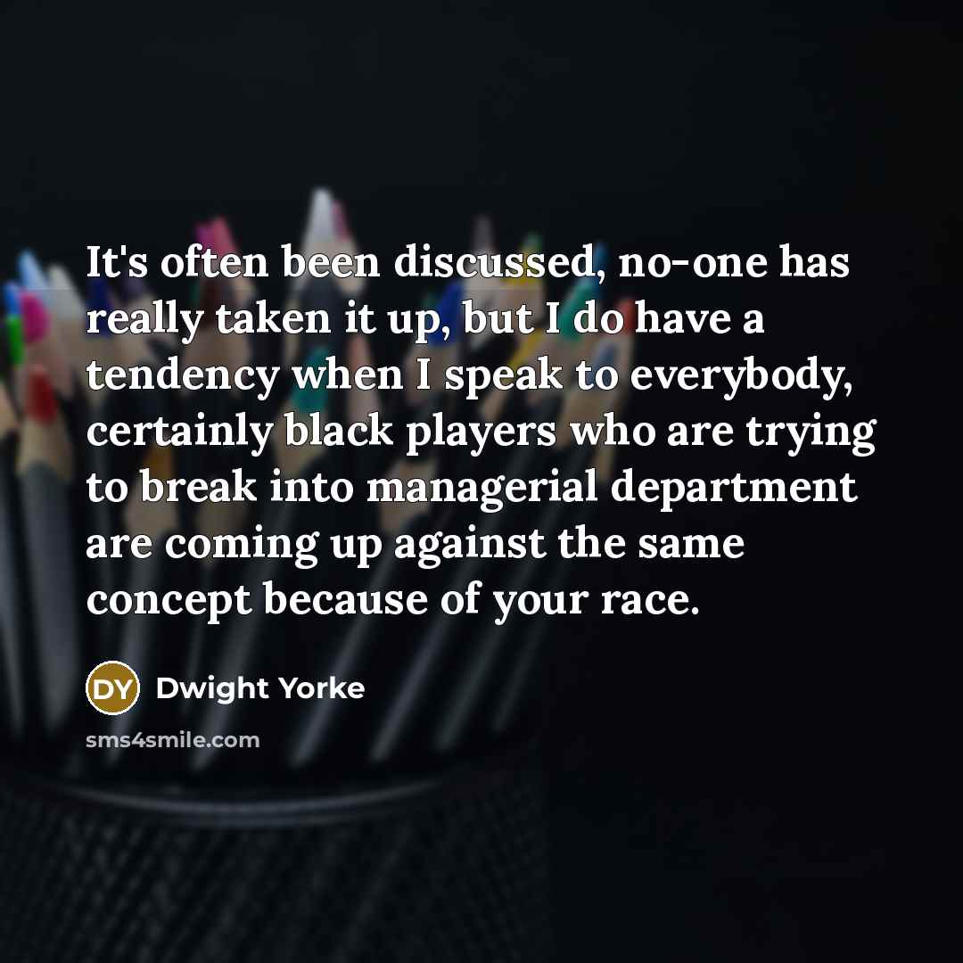 “It's often been discussed, no-one has really taken it up,…” quote by Dwight Yorke