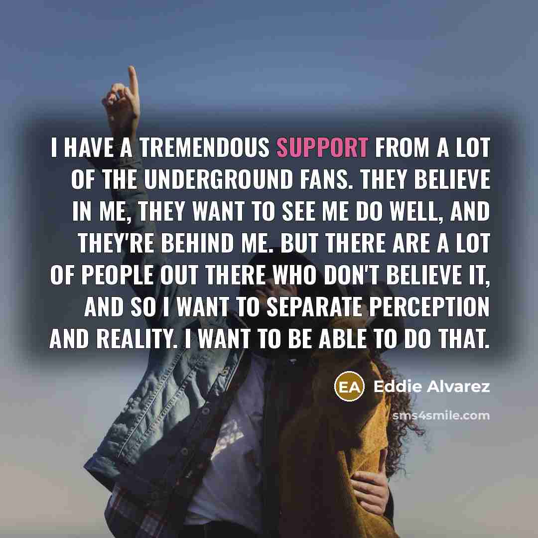 “I have a tremendous support from a lot of the…” quote by Eddie Alvarez