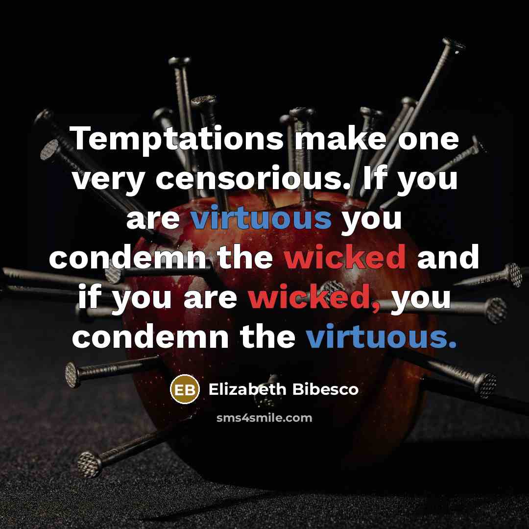“Temptations make one very censorious. If you are virtuous you…” quote by Elizabeth Bibesco