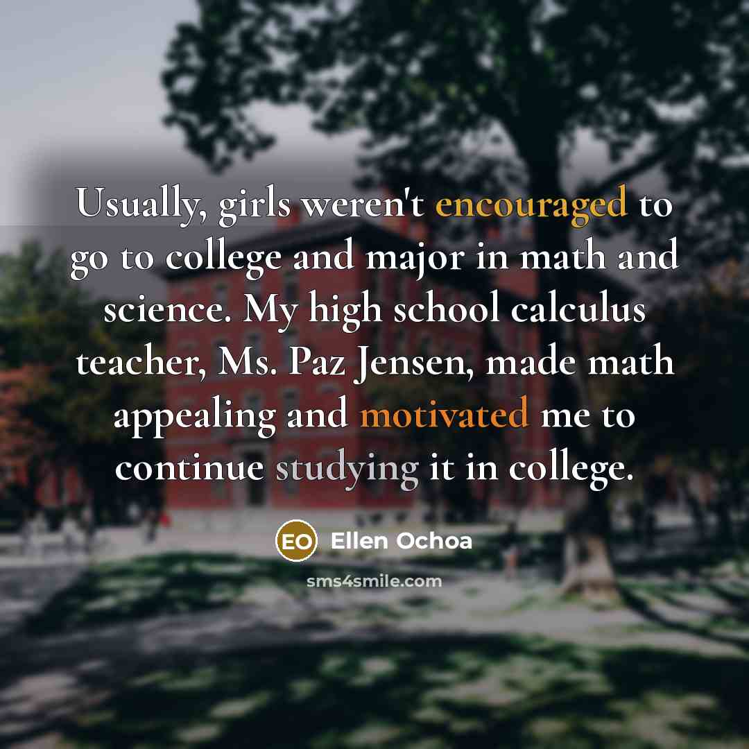 “Usually, girls weren't encouraged to go to college and major…” quote by Ellen Ochoa