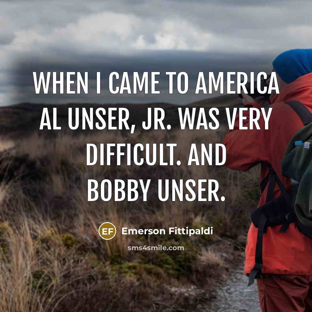 “When I came to America Al Unser, Jr. was very…” quote by Emerson Fittipaldi