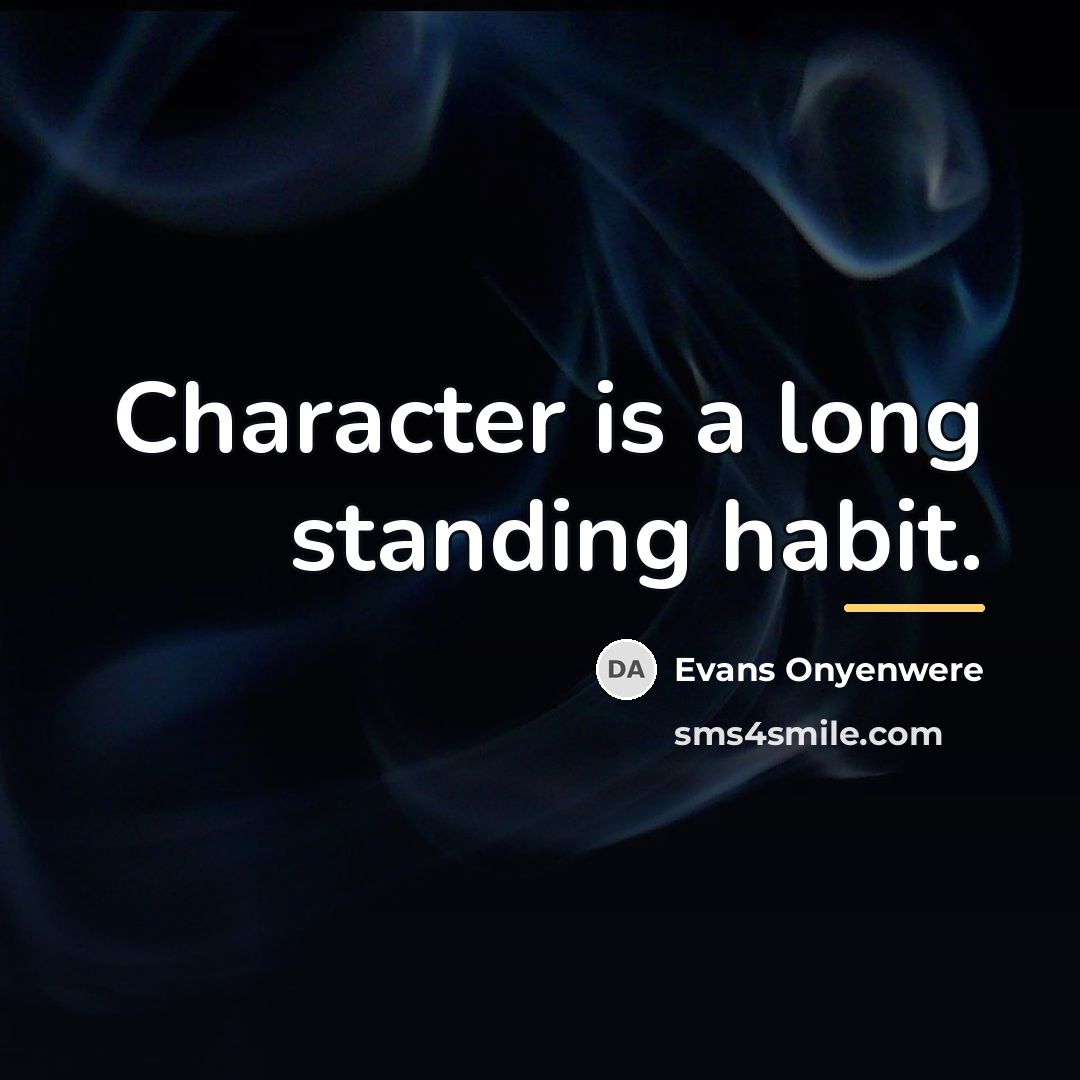 “Character is a long standing habit.…” quote by Evans Onyenwere