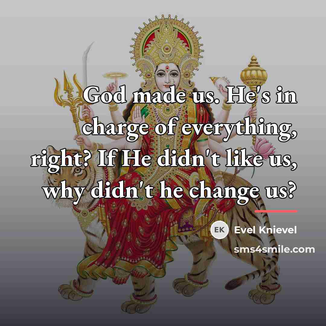 “God made us. He's in charge of everything, right? If…” quote by Evel Knievel