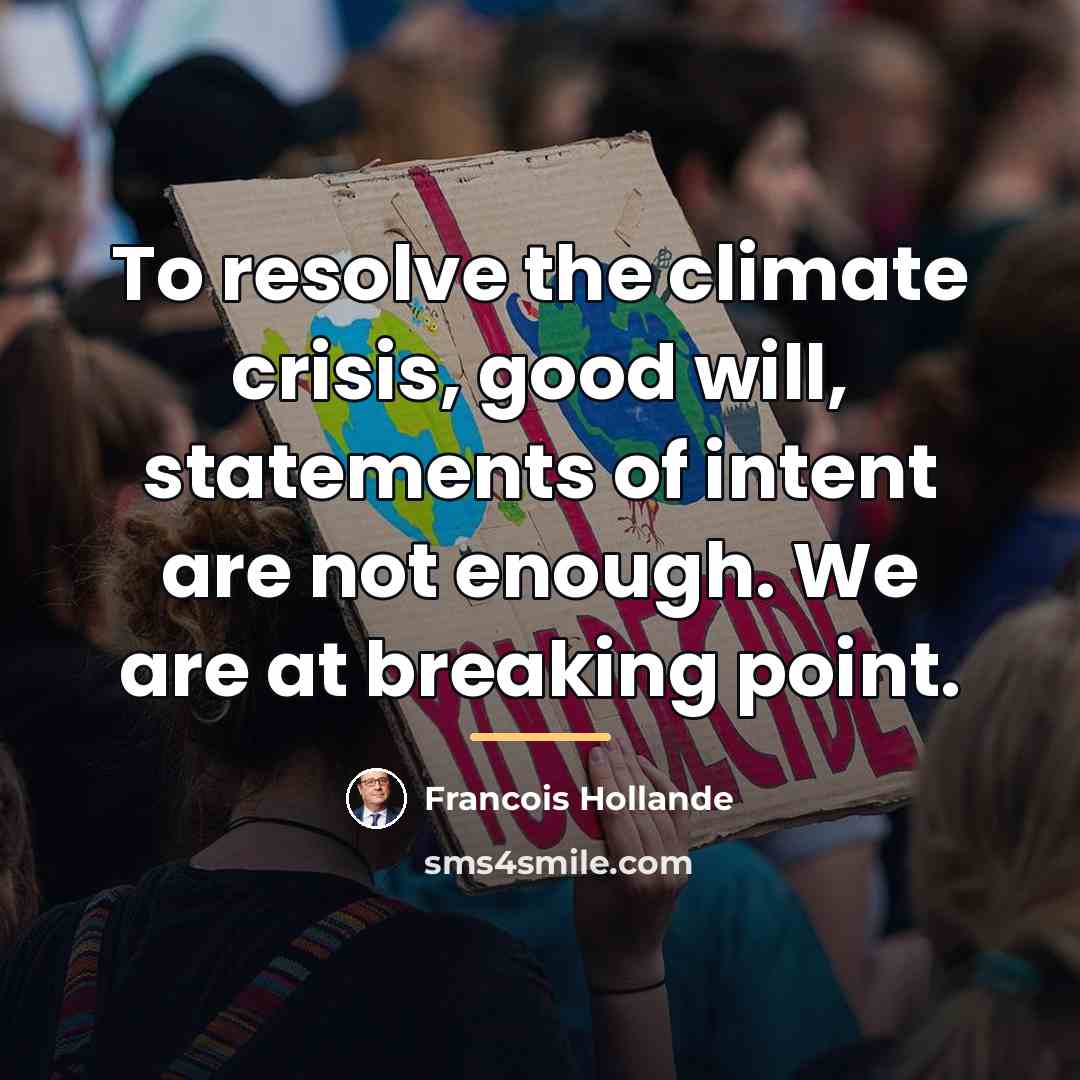 “To resolve the climate crisis, good will, statements of intent…” quote by Francois Hollande