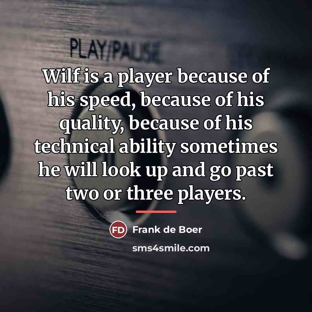 “Wilf is a player because of his speed, because of…” quote by Frank de Boer