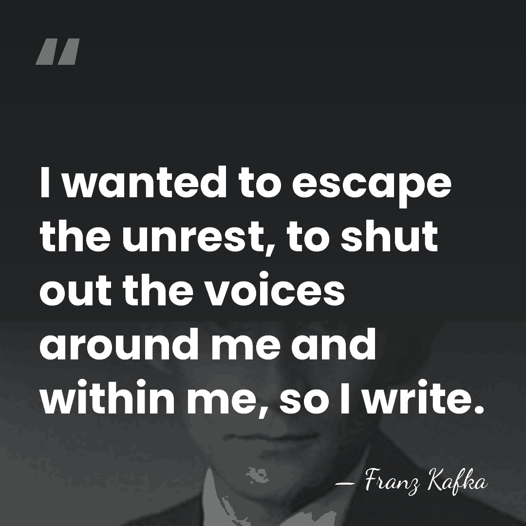 I wanted to escape the unrest, to shut out the voices around&hellip; - Franz Kafka