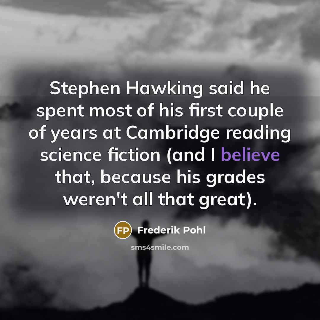 “Stephen Hawking said he spent most of his first couple…” quote by Frederik Pohl
