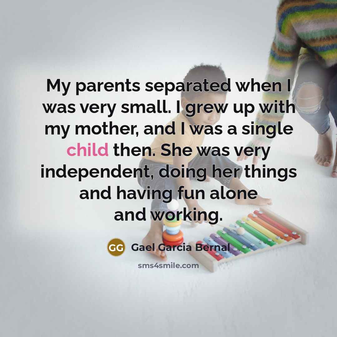 “My parents separated when I was very small. I grew…” quote by Gael Garcia Bernal