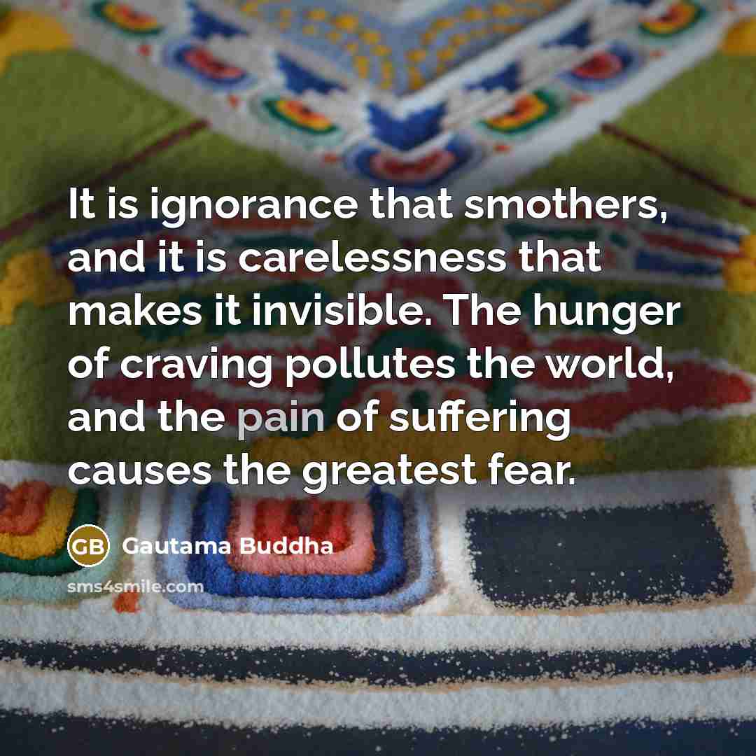 “It is ignorance that smothers, and it is carelessness that…” quote by Gautama Buddha