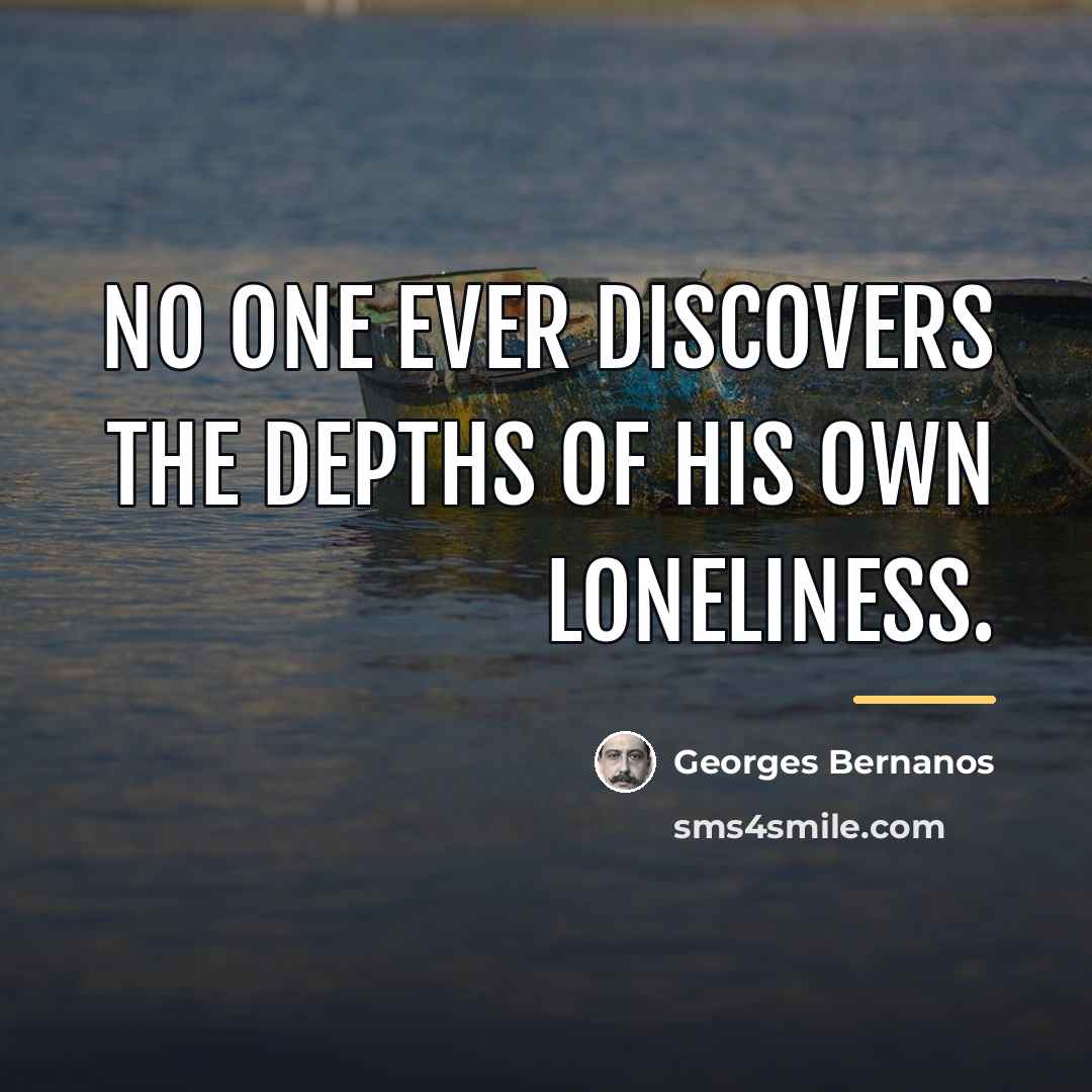“No one ever discovers the depths of his own loneliness.…” quote by Georges Bernanos