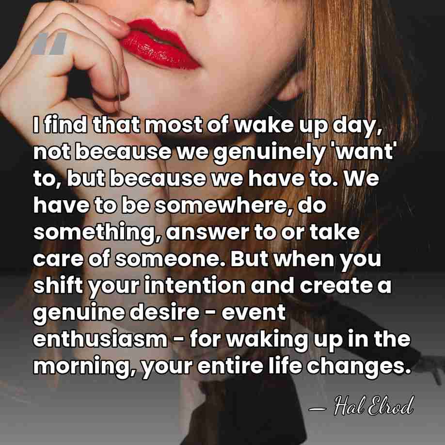 I find that most of wake up day, not because we genuinely&hellip; - Hal Elrod