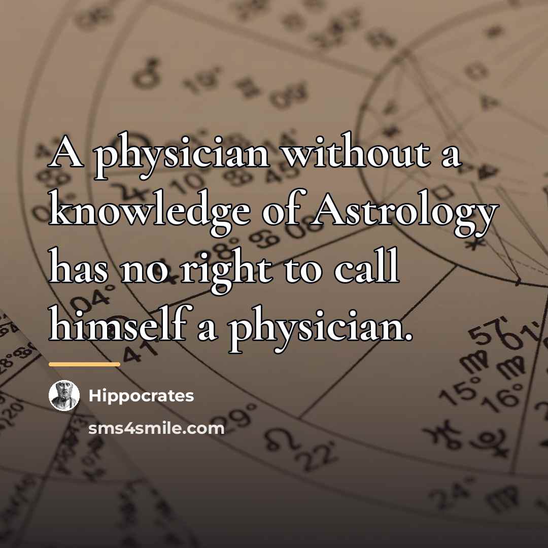 “A physician without a knowledge of Astrology has no right…” quote by Hippocrates