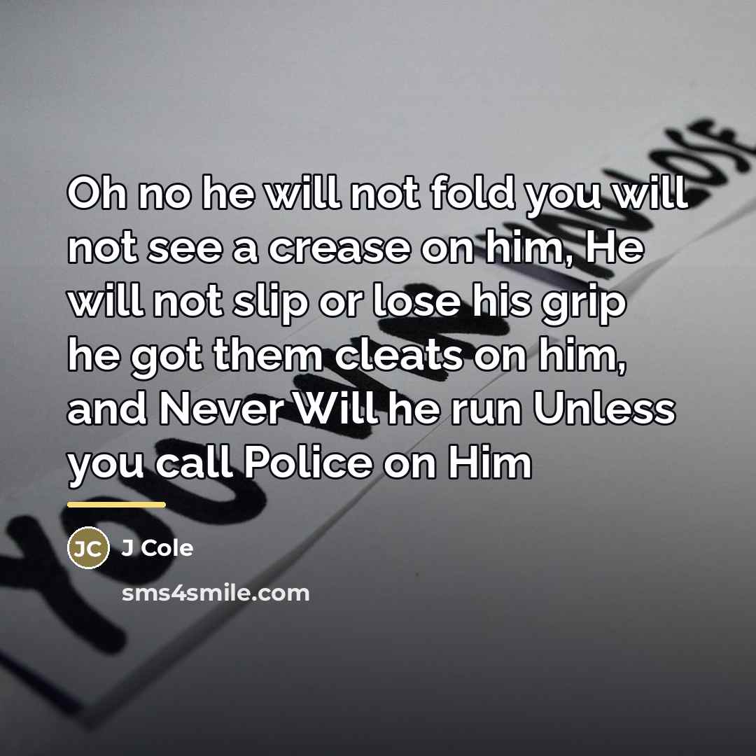 “Oh no he will not fold you will not see…” quote by J Cole