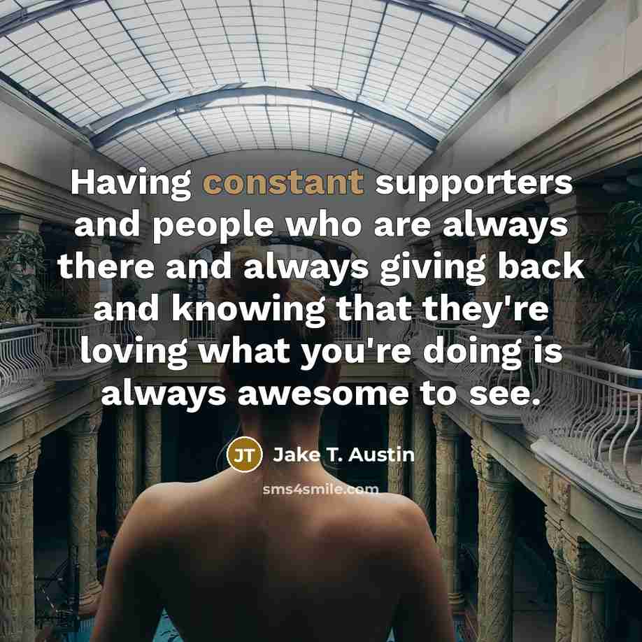 “Having constant supporters and people who are always there and…” quote by Jake T. Austin