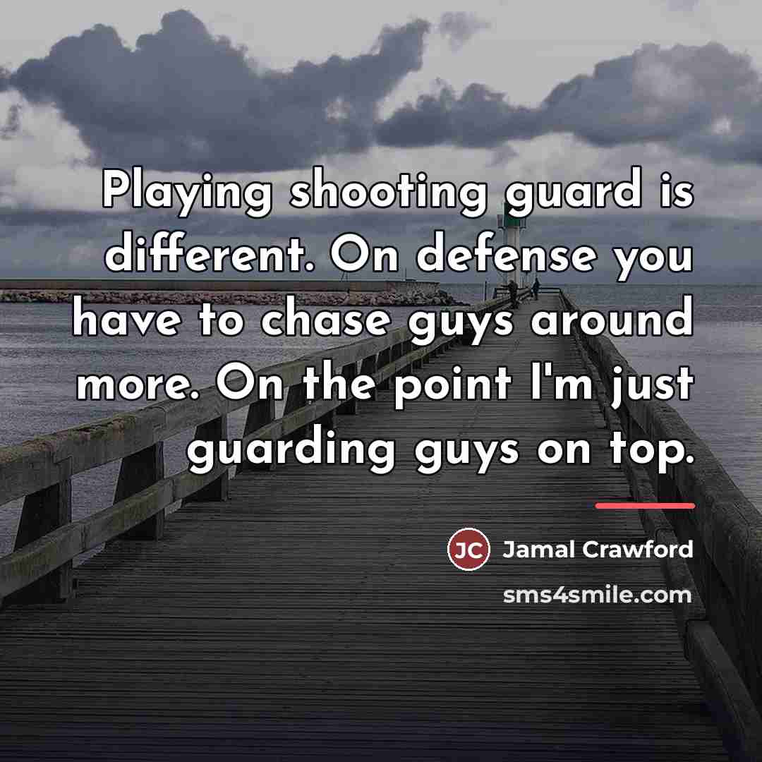 “Playing shooting guard is different. On defense you have to…” quote by Jamal Crawford