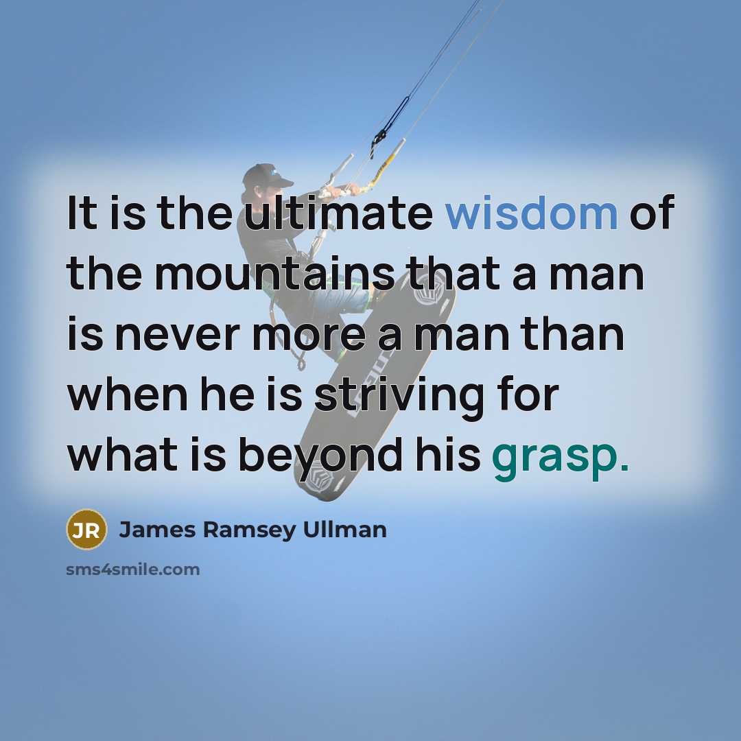“It is the ultimate wisdom of the mountains that a…” quote by James Ramsey Ullman