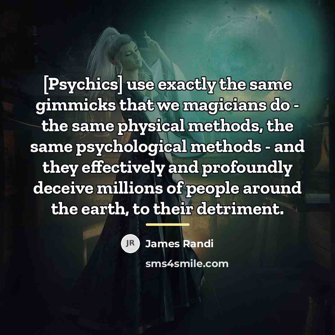 “[Psychics] use exactly the same gimmicks that we magicians do…” quote by James Randi