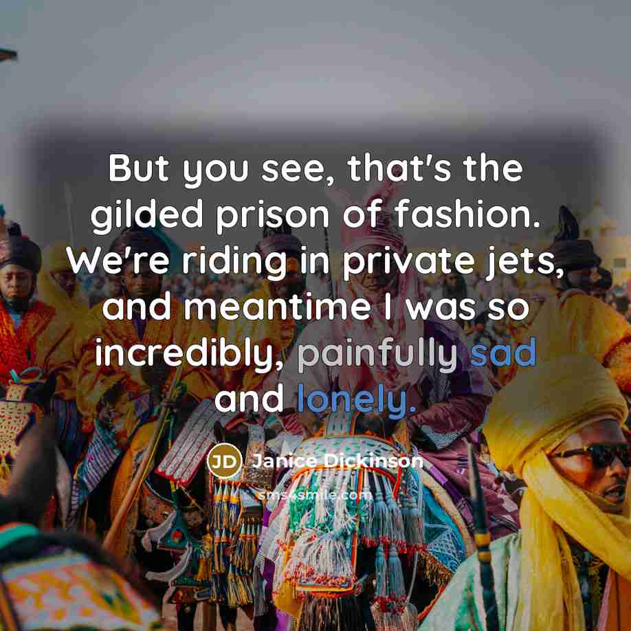 “But you see, that's the gilded prison of fashion. We're…” quote by Janice Dickinson