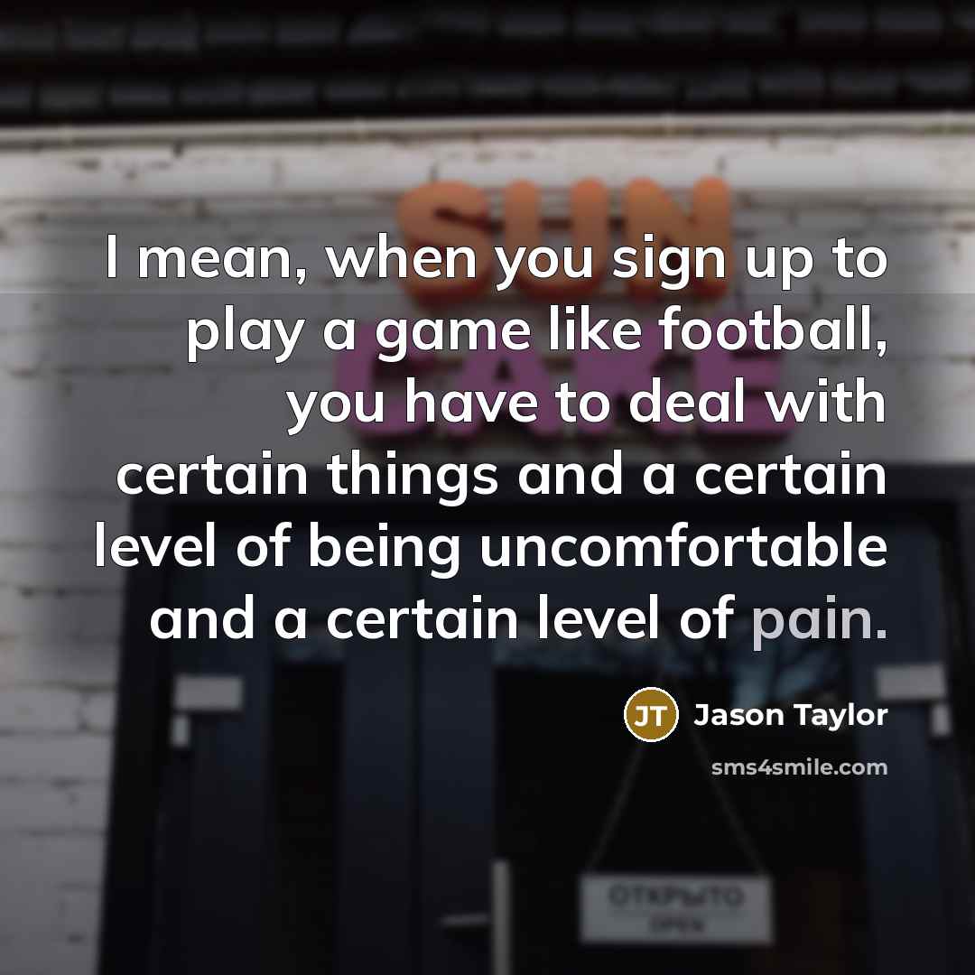 “I mean, when you sign up to play a game…” quote by Jason Taylor