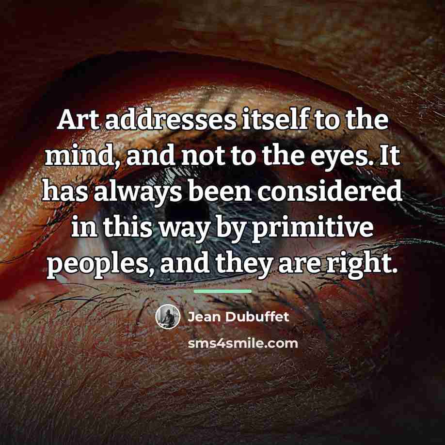 “Art addresses itself to the mind, and not to the…” quote by Jean Dubuffet