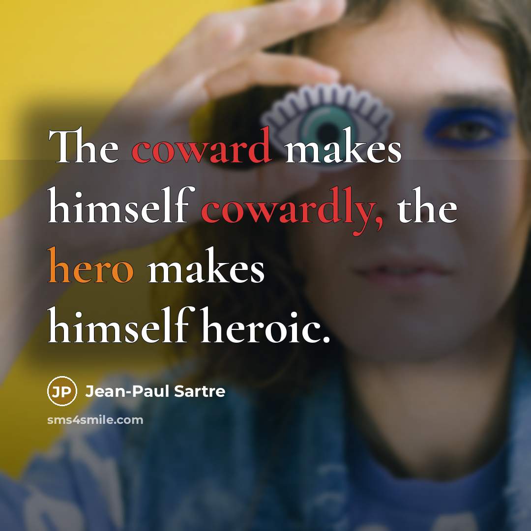 “The coward makes himself cowardly, the hero makes himself heroic.…” quote by Jean-Paul Sartre