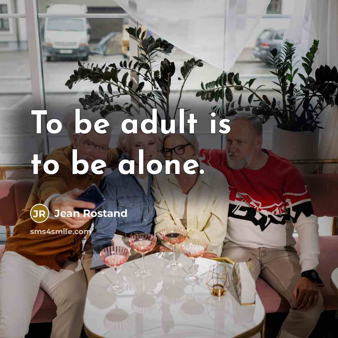 “To be adult is to be alone.” quote by Jean Rostand
