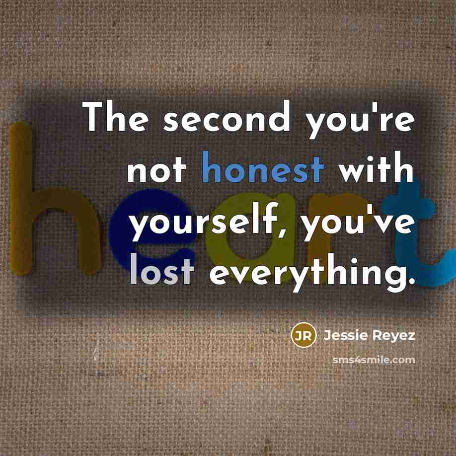“The second you're not honest with yourself, you've lost everything.…” quote by Jessie Reyez
