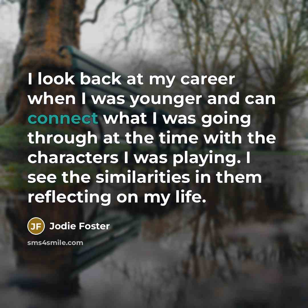 “I look back at my career when I was younger…” quote by Jodie Foster